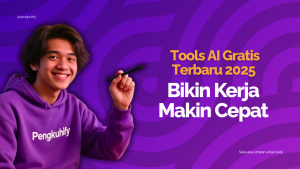 Tools AI Gratis Terbaru 2025 yang Bikin Kerja Makin Cepat - Pengkuhify